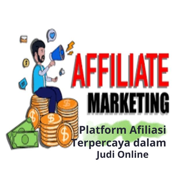 Platform Afiliasi Terpercaya dalam Judi Online
