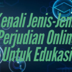 Kenali Jenis-Jenis Perjudian Online untuk Edukasi