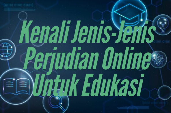 Kenali Jenis-Jenis Perjudian Online untuk Edukasi